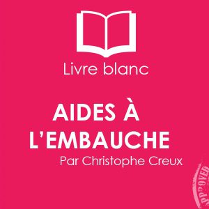 Livre Blanc : Aide à l’embauche par Christophe Creux