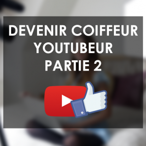 Devenir coiffeur Youtubeur : Créer une vidéo