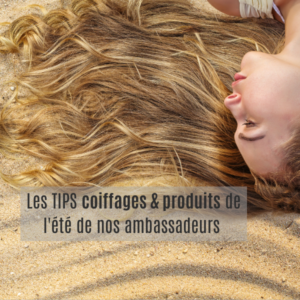 Les ambassadeurs Biblond : tips coiffages & produits de l’été