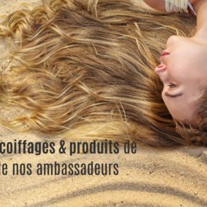 Les ambassadeurs Biblond : tips coiffages & produits de l’été